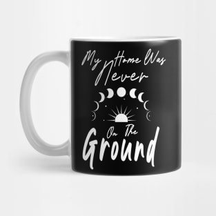 My Home was Never on the Ground Starseed Stars Astronomy Mug